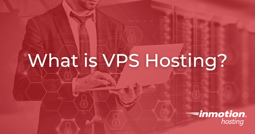 What is VPS Hosting? - InMotion Hosting Blog